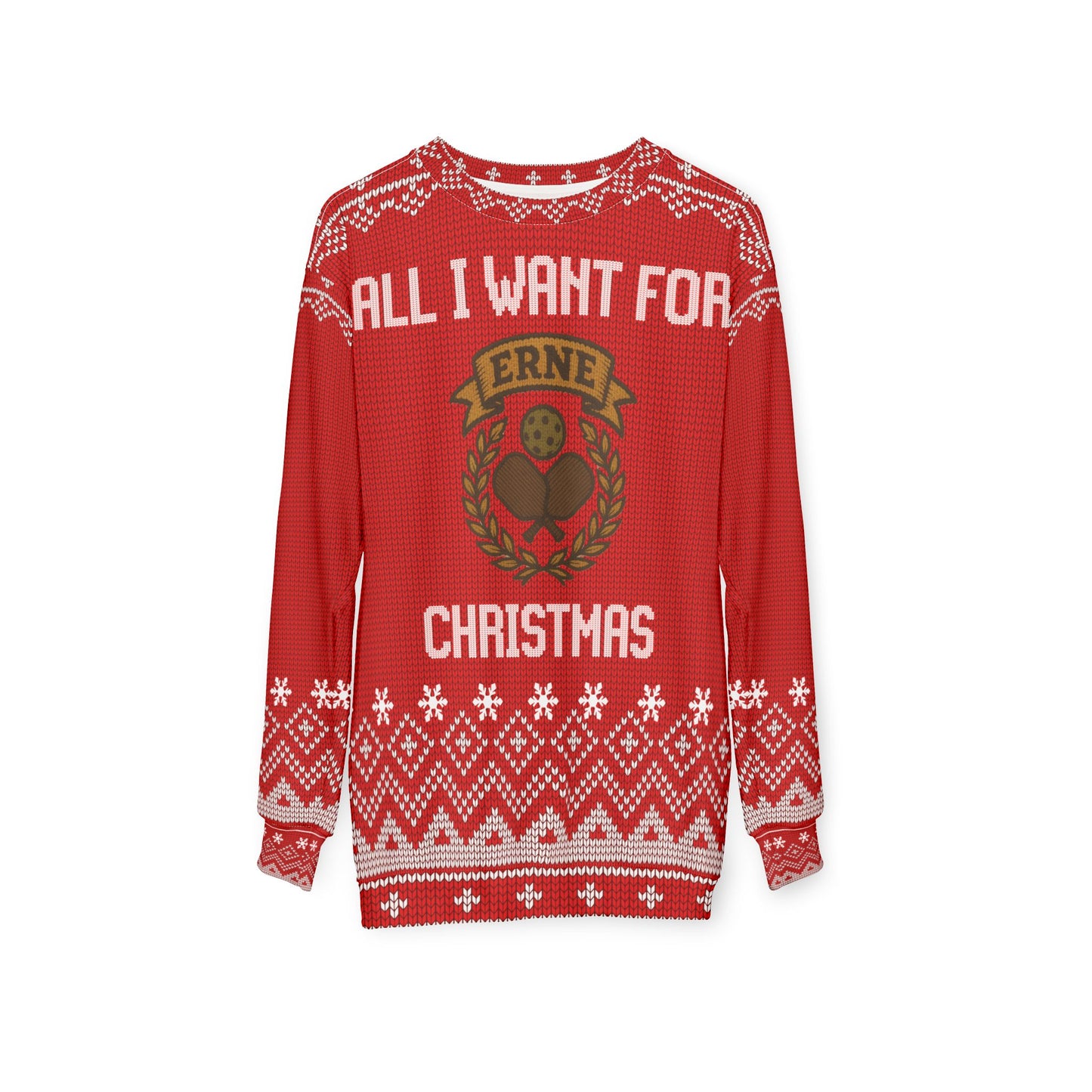 All I Want for Christmas is an Erne | Funny Pickleball Ugly Christmas Sweater | Holiday Sweatshirt Gift for Pickleball Players