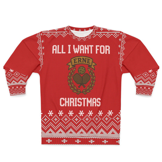 All I Want for Christmas is an Erne | Funny Pickleball Ugly Christmas Sweater | Holiday Sweatshirt Gift for Pickleball Players